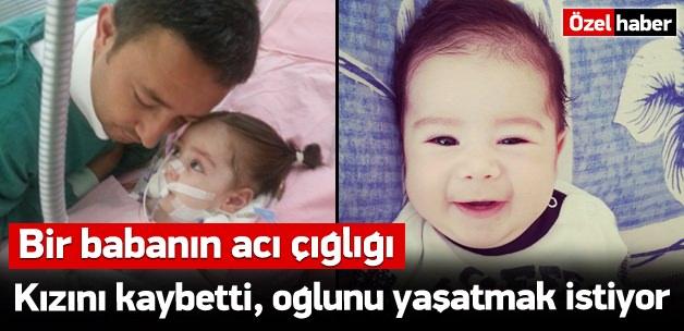 1 kızını kaybetti oğlunu yaşatmak istiyor