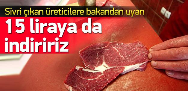 Bakan Çelik: Etin fiyatını 15 liraya indirirsiniz