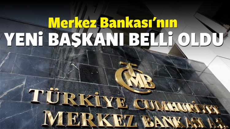 İşte yeni Merkez Bankası Başkanı - Ekonomi Haberleri