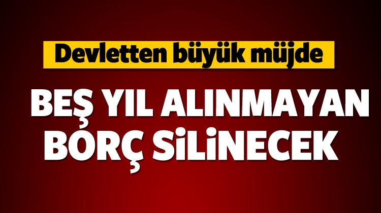 5 yıl alınmayan borç silinecek