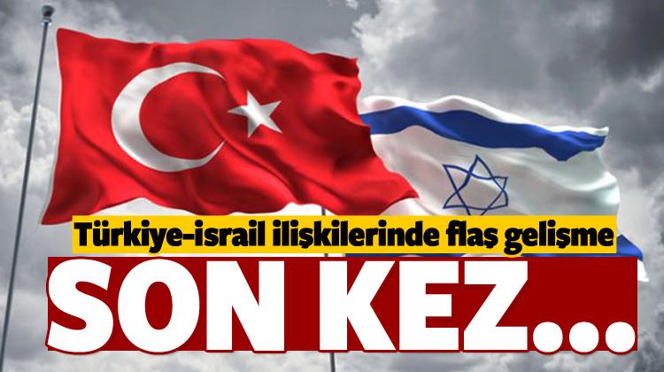 Türkiye-İsrail ilişkilerinde flaş gelişme