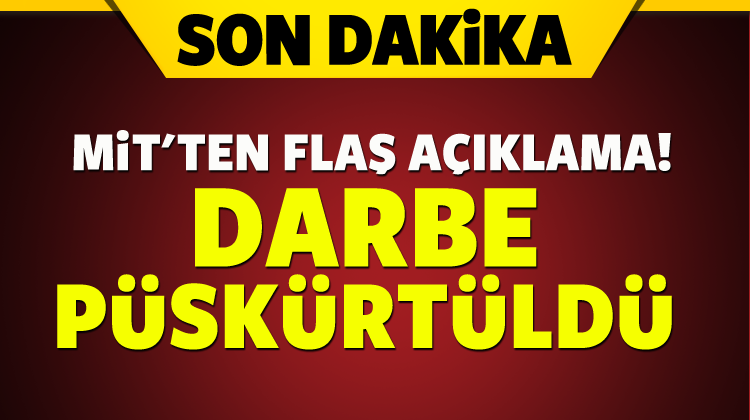 MİT: Darbe püskürtüldü
