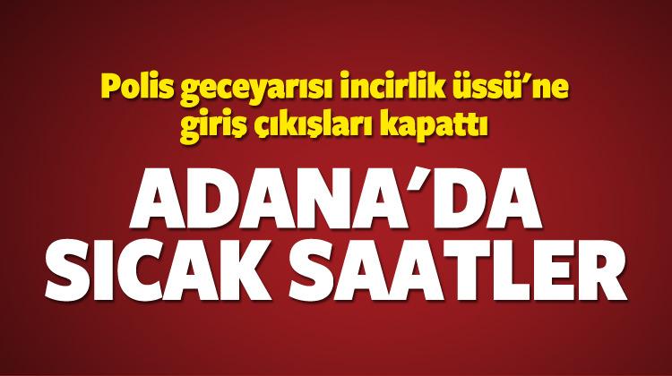Polis geceyarısı İncirlik Üssü'nü kapattı!