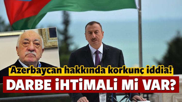 Azerbaycan'da FETÖ darbesi ihtimali iması!