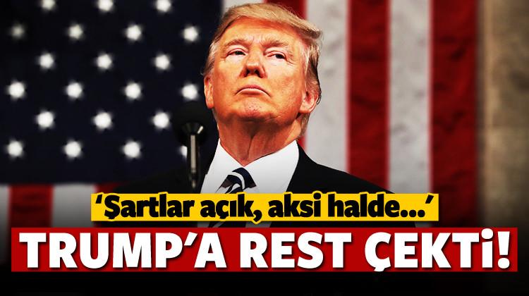 Trump'a rest! 'Şartlar açık, aksi halde...'