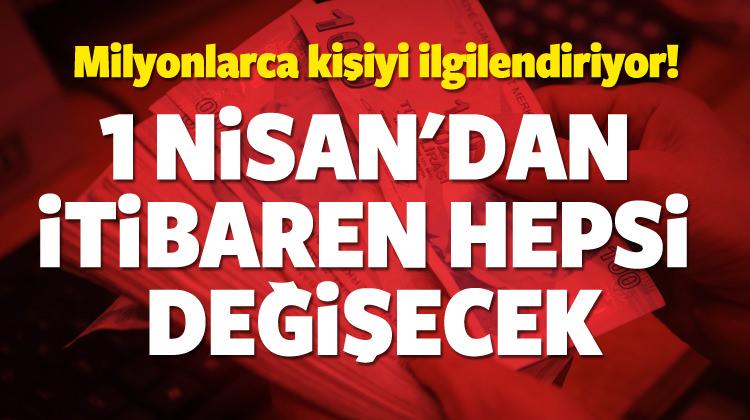 1 Nisan'da başlıyor! Hepsi değişecek