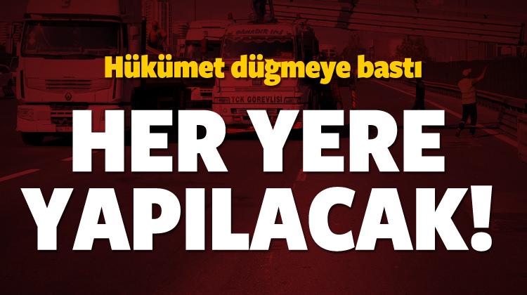 Hükümet harekete geçti! Her yere yapılacak