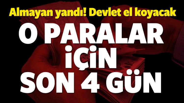 O paralar için son 4 gün! Almayan yandı