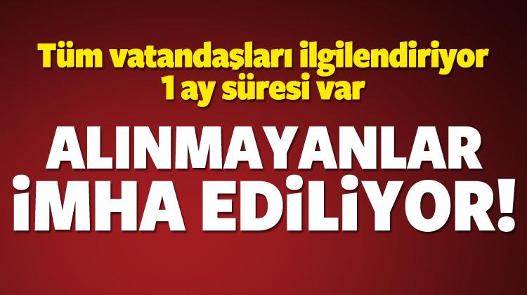 1 ay süresi var! Alınmayanlar imha ediliyor