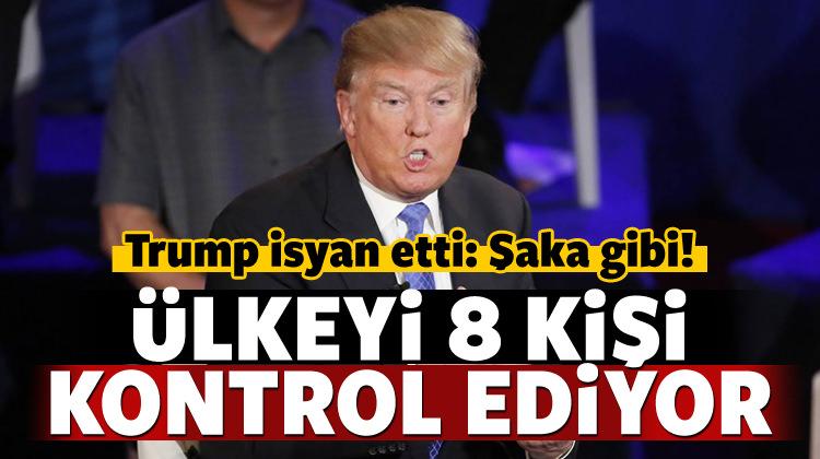 Trump isyan etti: 8 kişi ülkeyi kontrol ediyor