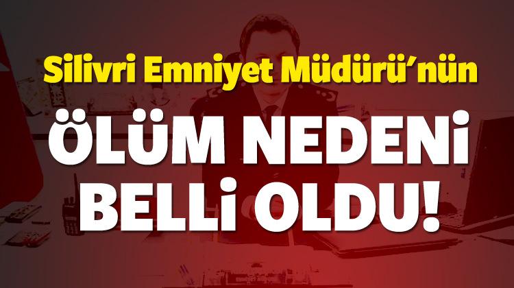 Silivri Emniyet Müdürü'nün ölüm nedeni belli oldu - GÜNCEL ...