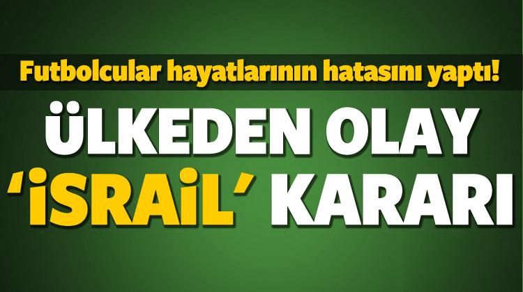 Flaş karar! İsrail'e karşı oynayan futbolcular...