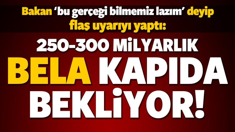 Özhaseki: 250-300 milyar liralık bela bekliyor