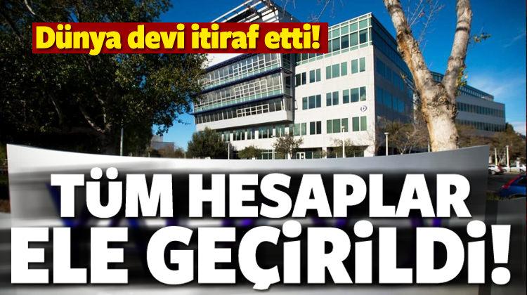 Dünya devi itiraf etti! Tüm hesaplar ele geçirildi