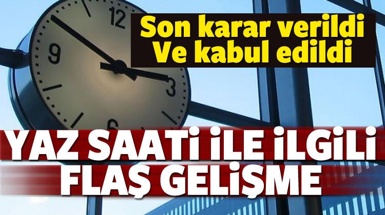 Yaz saati ile ilgili son karar verildi