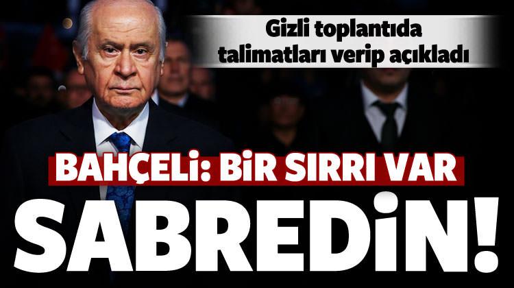 Gizli toplantıda açıkladı: Bir sırrı var, sabredin