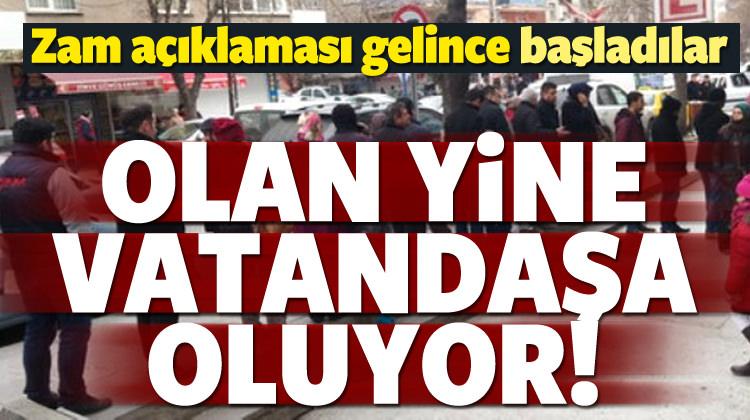 Zam haberiyle başladılar! Olan vatandaşa oluyor