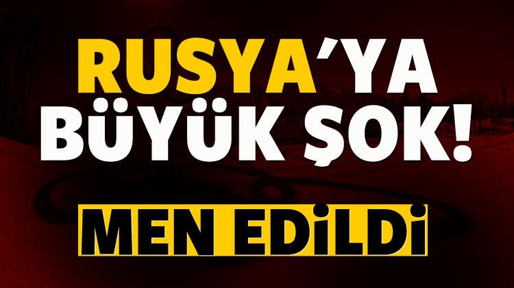 Rusya'ya büyük şok! Men edildi