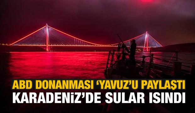 ABD donanması 'Yavuz'u paylaştı! Ortalık karıştı