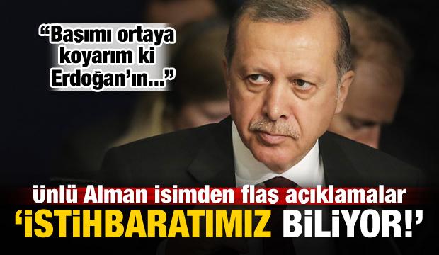 Alman isim: Başımı ortaya koyarım ki Erdoğan...
