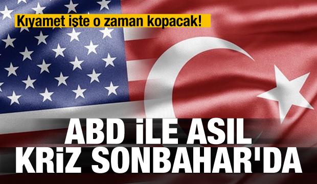 ABD ile asıl kriz Sonbahar'da
