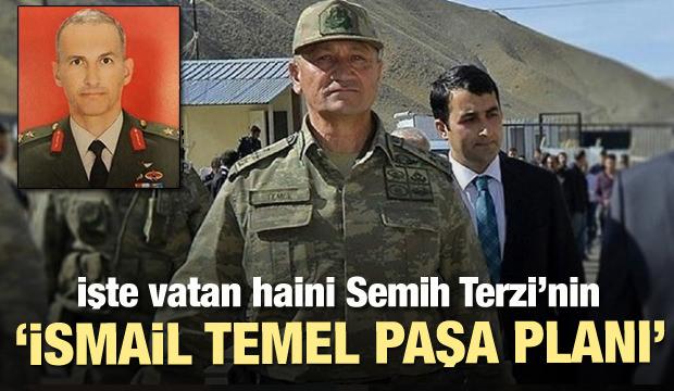 Darbeci Semih Terzi'nın İsmail Temel Paşa planı!