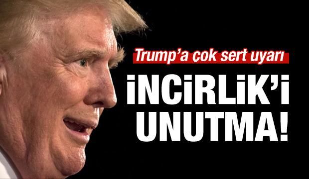 Trump'a çok sert uyarı: İncirlik'i unutma!