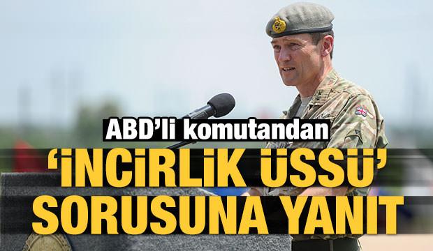 ABD'li komutandan 'İncirlik üssü' sorusuna yanıt