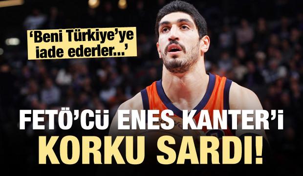FETÖ'cü Enes Kanter'i korku sardı!