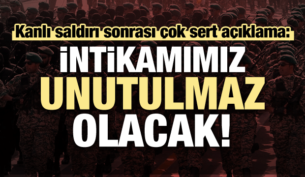 Çok sert açıklama: Unutulmaz bir intikam alacağız!