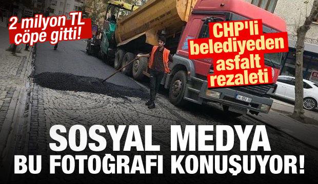 CHP'li belediyeden asfalt rezaleti!