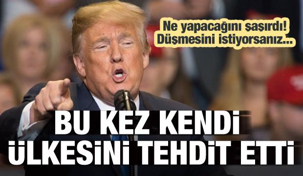 Trump bu kez kendi ülkesini tehdit etti!