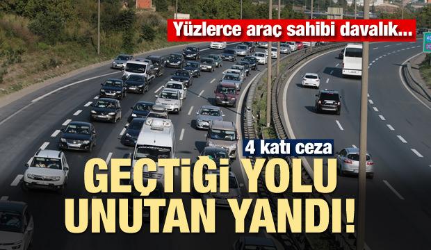 Geçtiği yolu unutan araç sahibi yanıyor! 4 katı ceza...