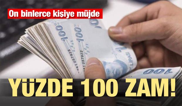 On binlerce kişiye müjde! Yüzde 100 zam