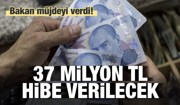 Bakan müjdeyi verdi! 37 milyon lira hibe verilecek