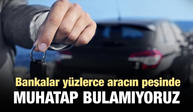 Bankalar yüzlerce aracın peşinde