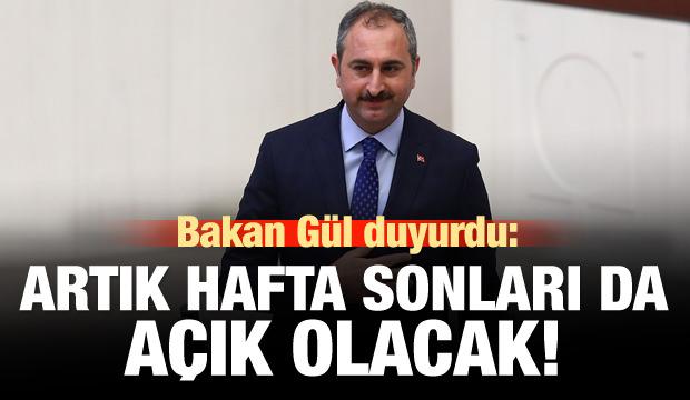 Adalet Bakanı Gül açıkladı: Artık hafta sonu da açık olacak!