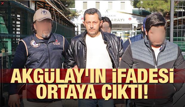 Akgülay'ın ifadesi ortaya çıktı
