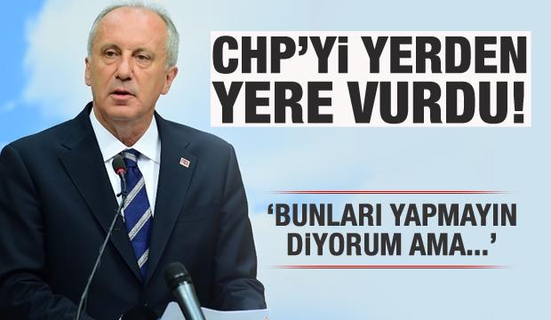 Muharrem İnce CHP'yi yerden yere vurdu!