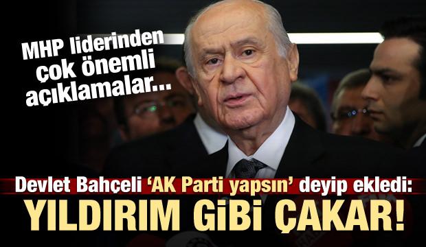 Bahçeli 'AK Parti' yapsın deyip ekledi: Yıldırım gibi çakar!