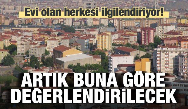 Evi olanlar dikkat! Buna göre değerlendirilecek