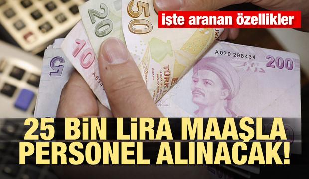 25 bin lira maaşla personel alınacak! İşte istenen özellikler...