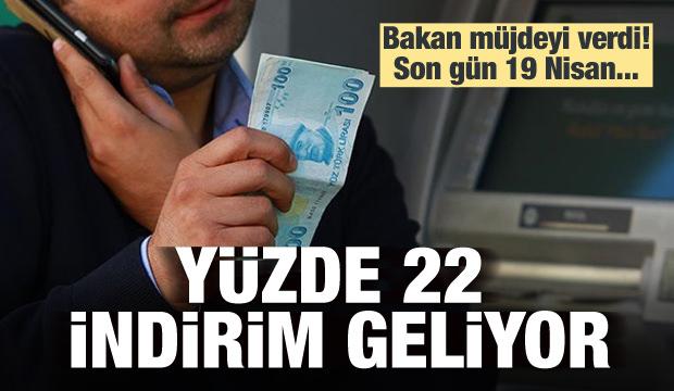 Bakan müjdeyi verdi! Yüzde 22 indirim
