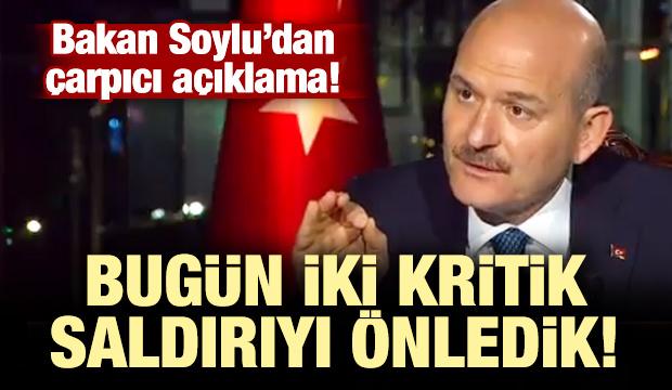 Bakan Soylu: Bugün iki kritik tesise saldırıyı önledik!