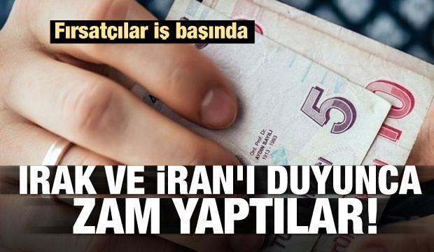 Fırsatçılar iş başında! Irak ve İran'ı duyunca zam yaptılar