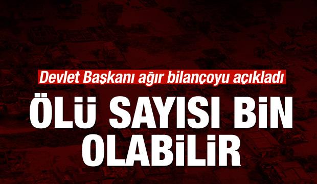 Devlet Başkanı ağır bilançoyu açıkladı! Ölü sayısı bin olabilir!