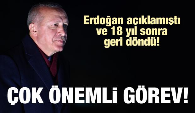 Erdoğan açıklamıştı, 18 yıl sonra geri döndü! Çok önemli görev