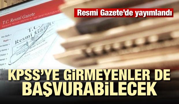 KPSS'ye girmeyenler de başvurabilecek! Resmi Gazete'de yayımlandı