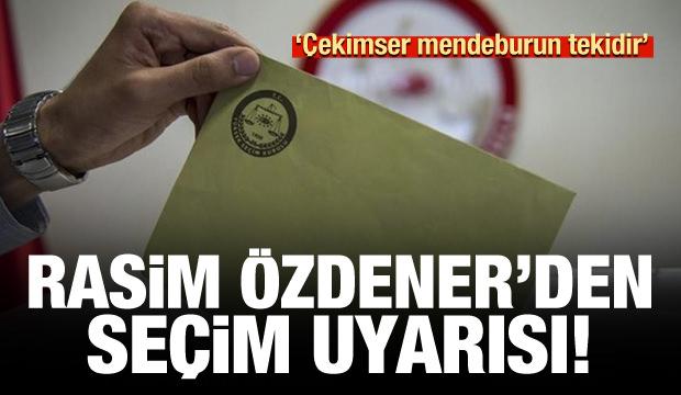 Rasim Özdenören'den seçim uyarısı: Çekimser mendeburun tekidir