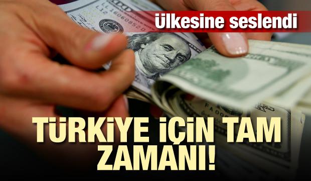 Ülkesine seslendi: Türkiye için tam zamanı